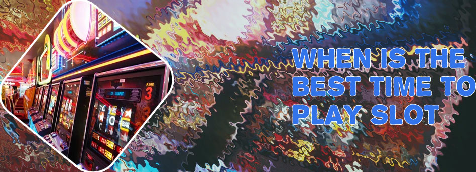 Best time to play slots at casino